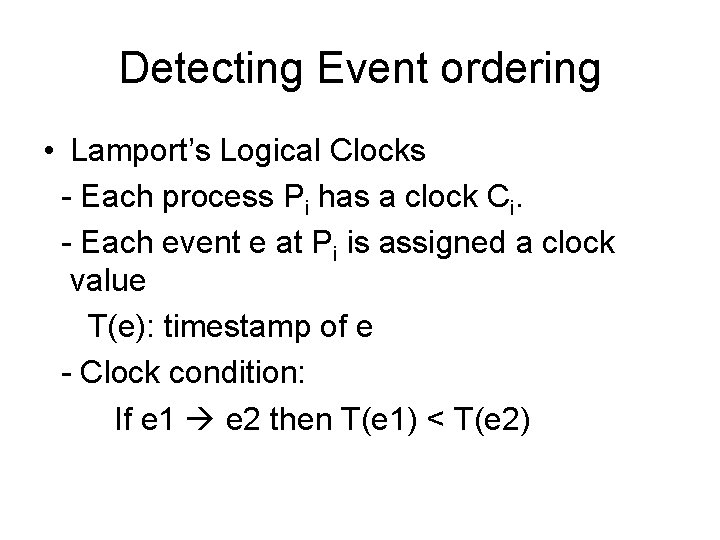 Detecting Event ordering • Lamport’s Logical Clocks - Each process Pi has a clock