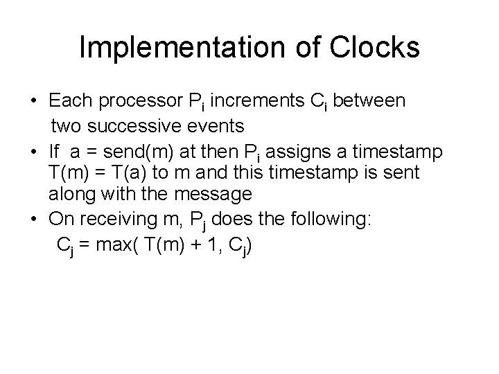 Implementation of Clocks • Each processor Pi increments Ci between two successive events •