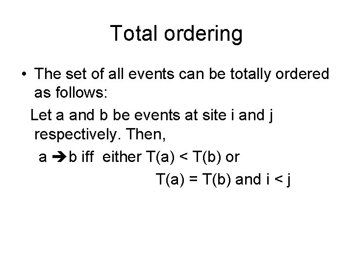 Total ordering • The set of all events can be totally ordered as follows: