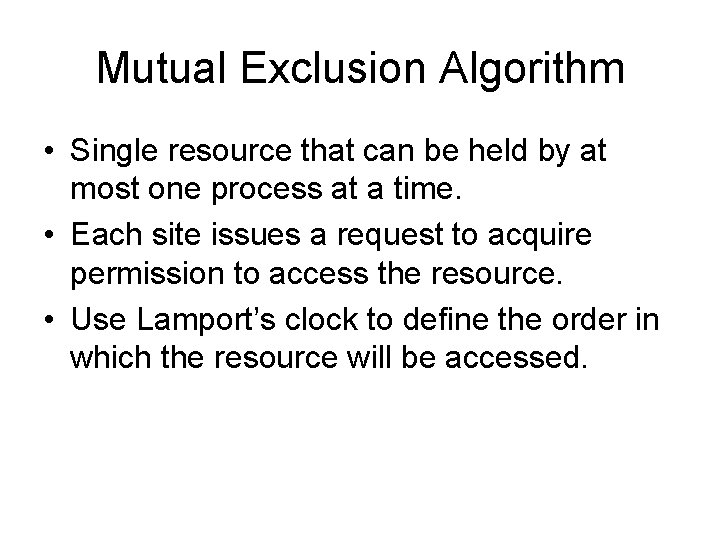 Mutual Exclusion Algorithm • Single resource that can be held by at most one