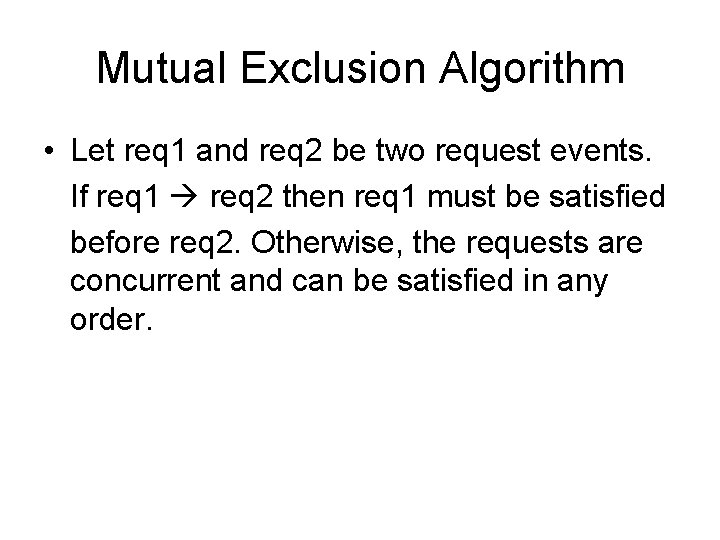 Mutual Exclusion Algorithm • Let req 1 and req 2 be two request events.