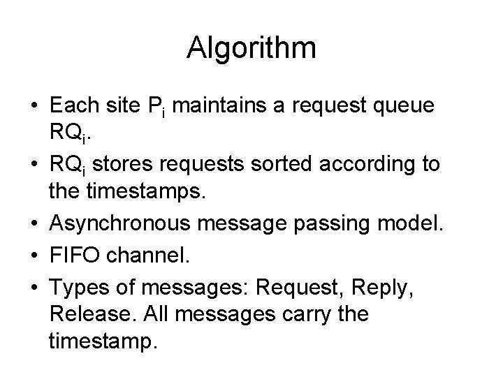 Algorithm • Each site Pi maintains a request queue RQi. • RQi stores requests