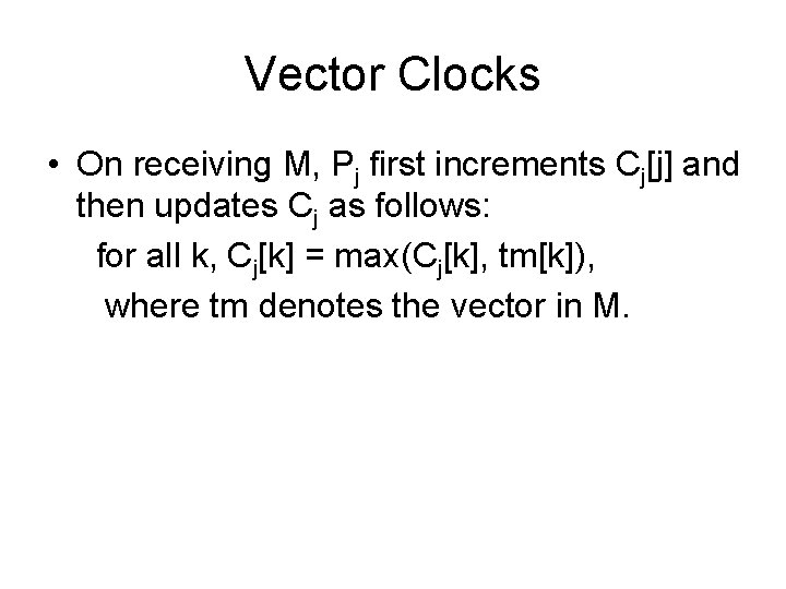 Vector Clocks • On receiving M, Pj first increments Cj[j] and then updates Cj