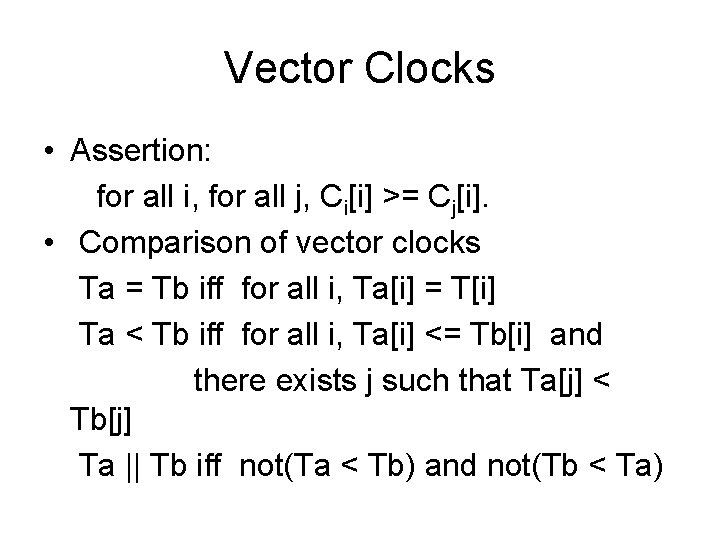 Vector Clocks • Assertion: for all i, for all j, Ci[i] >= Cj[i]. •