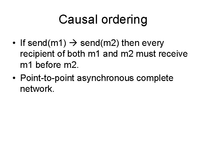 Causal ordering • If send(m 1) send(m 2) then every recipient of both m