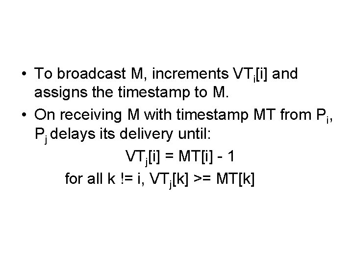  • To broadcast M, increments VTi[i] and assigns the timestamp to M. •
