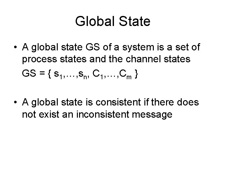 Global State • A global state GS of a system is a set of