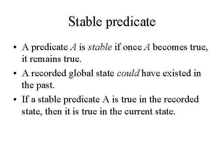 Stable predicate • A predicate A is stable if once A becomes true, it
