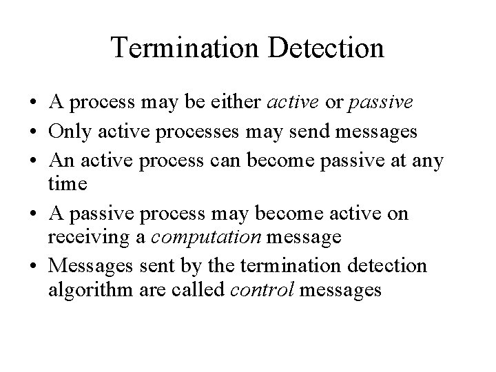 Termination Detection • A process may be either active or passive • Only active