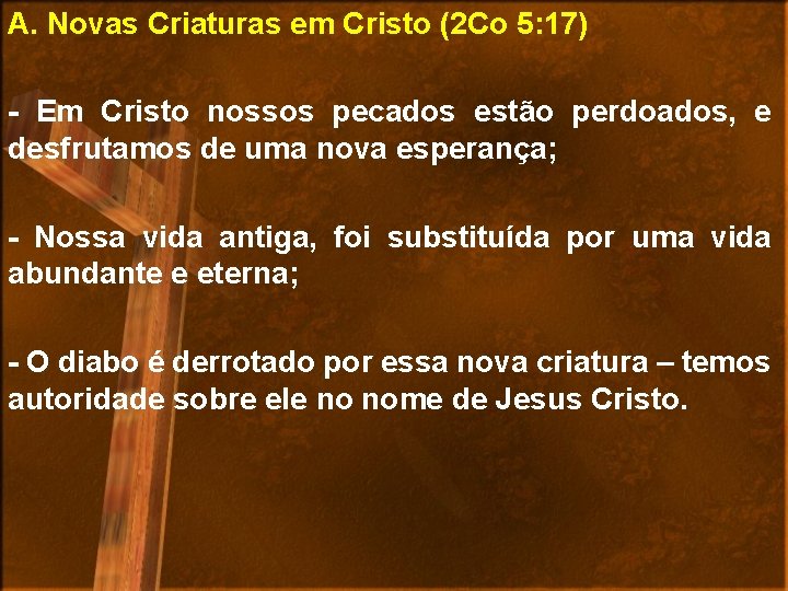 A. Novas Criaturas em Cristo (2 Co 5: 17) - Em Cristo nossos pecados