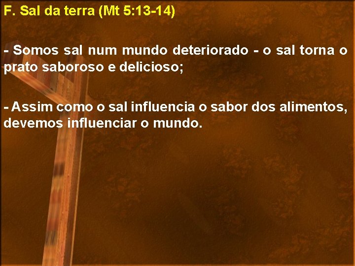 F. Sal da terra (Mt 5: 13 -14) - Somos sal num mundo deteriorado