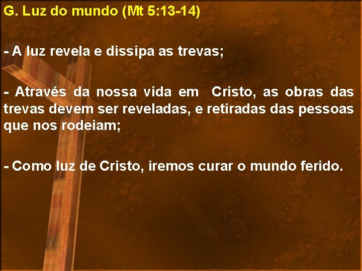 G. Luz do mundo (Mt 5: 13 -14) - A luz revela e dissipa