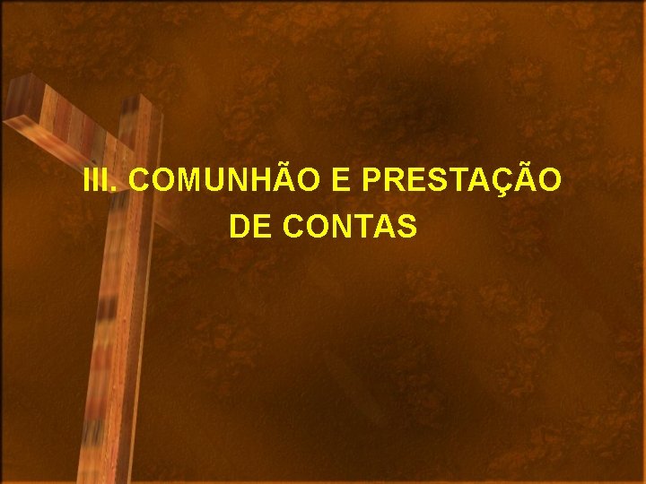 III. COMUNHÃO E PRESTAÇÃO DE CONTAS 