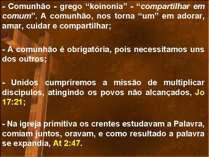 - Comunhão - grego “koinonia” - “compartilhar em comum”. A comunhão, nos torna “um”