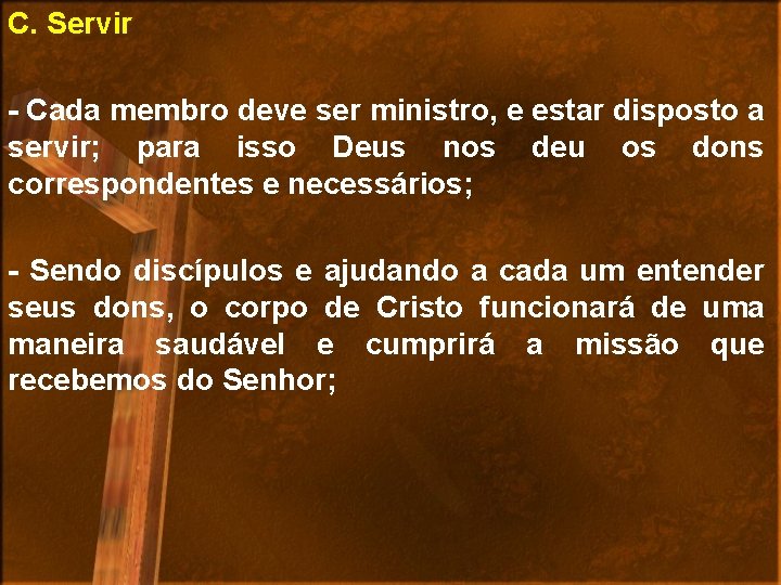 C. Servir - Cada membro deve ser ministro, e estar disposto a servir; para