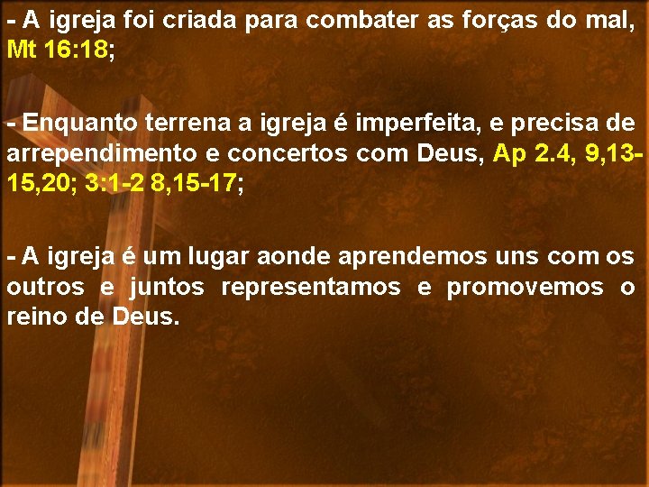 - A igreja foi criada para combater as forças do mal, Mt 16: 18;