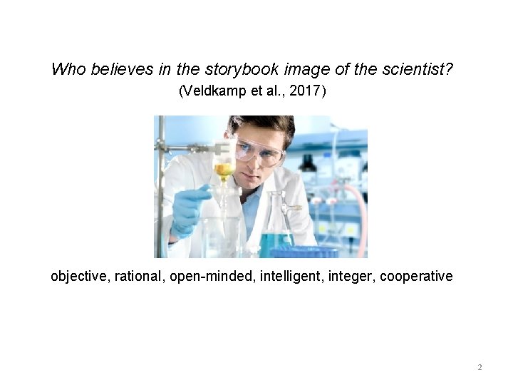 Who believes in the storybook image of the scientist? (Veldkamp et al. , 2017)