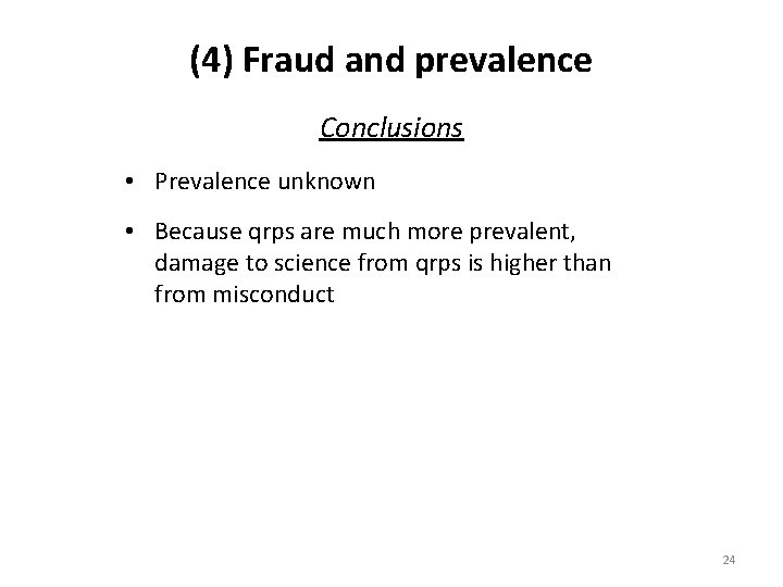 (4) Fraud and prevalence Conclusions • Prevalence unknown • Because qrps are much more
