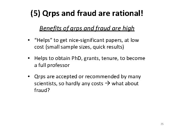 (5) Qrps and fraud are rational! Benefits of qrps and fraud are high •