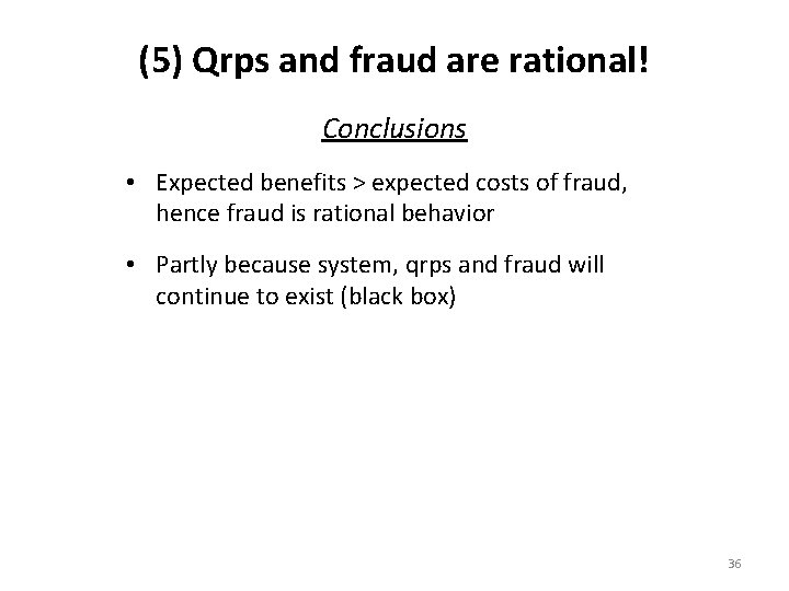 (5) Qrps and fraud are rational! Conclusions • Expected benefits > expected costs of