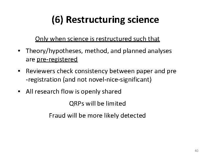 (6) Restructuring science Only when science is restructured such that • Theory/hypotheses, method, and