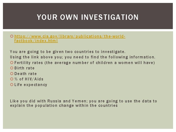 YOUR OWN INVESTIGATION https: //www. cia. gov/library/publications/the-worldfactbook/index. html You are going to be given