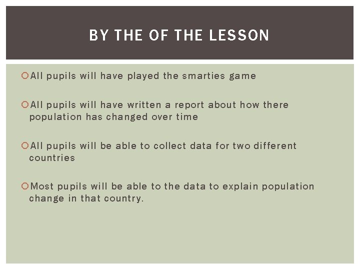 BY THE OF THE LESSON All pupils will have played the smarties game All
