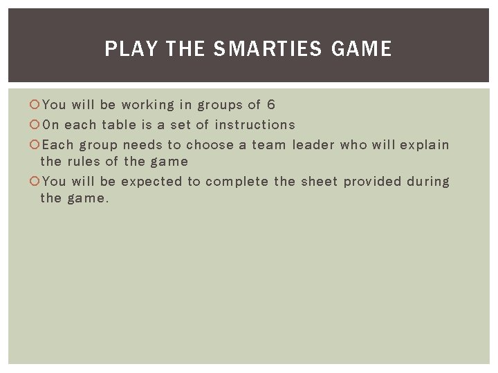 PLAY THE SMARTIES GAME You will be working in groups of 6 On each