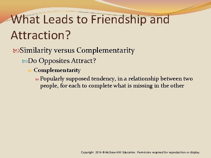 What Leads to Friendship and Attraction? Similarity versus Complementarity Do Opposites Attract? Complementarity Popularly