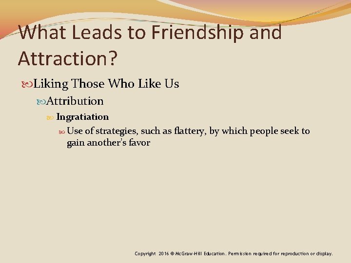What Leads to Friendship and Attraction? Liking Those Who Like Us Attribution Ingratiation Use