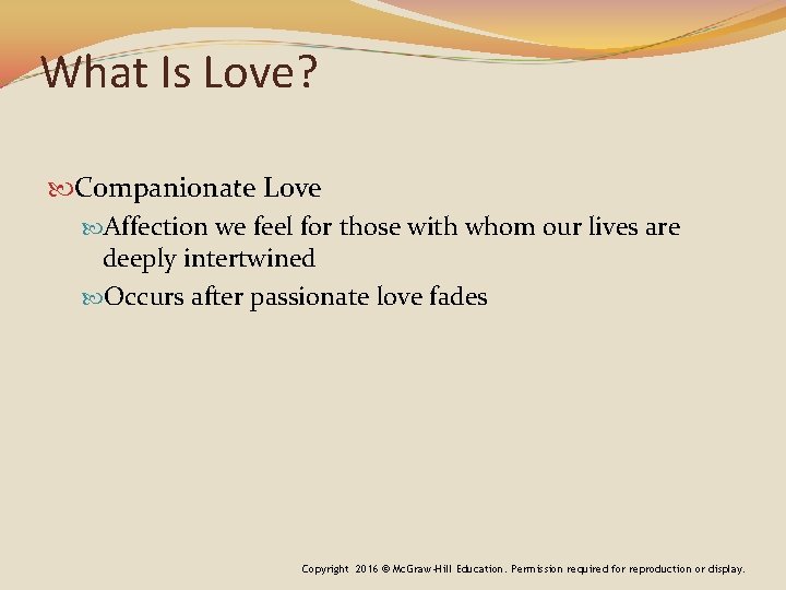 What Is Love? Companionate Love Affection we feel for those with whom our lives