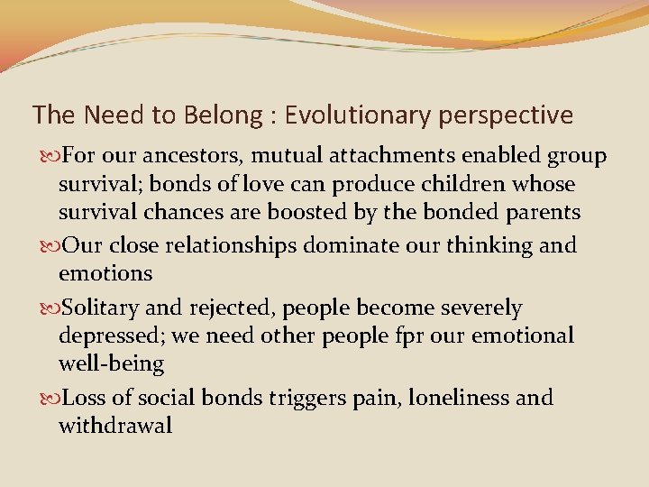 The Need to Belong : Evolutionary perspective For our ancestors, mutual attachments enabled group