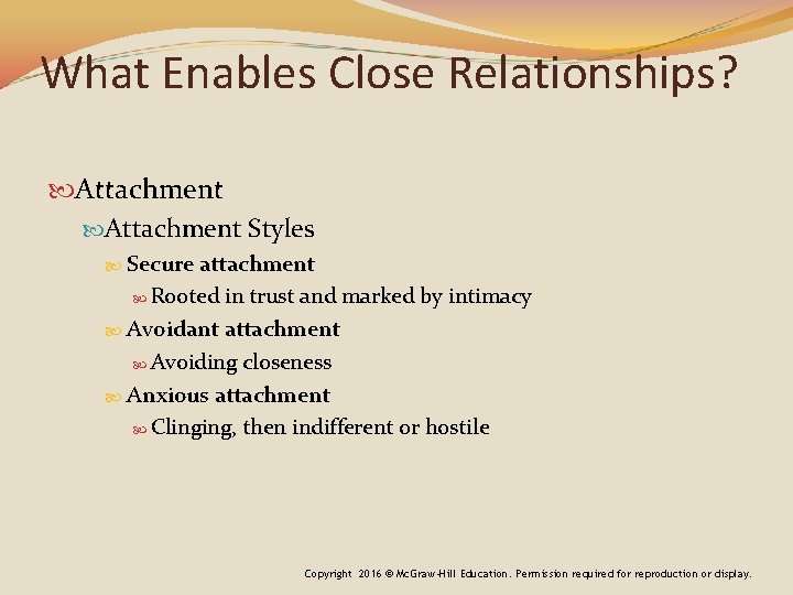 What Enables Close Relationships? Attachment Styles Secure attachment Rooted in trust and marked by