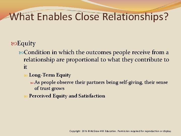What Enables Close Relationships? Equity Condition in which the outcomes people receive from a