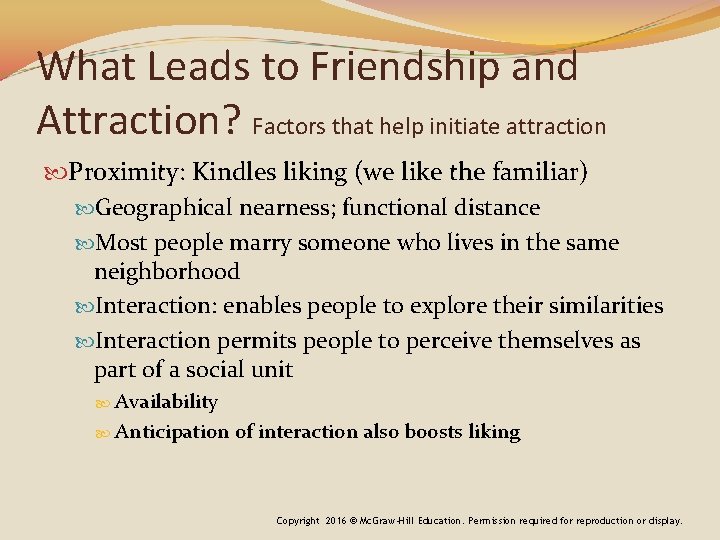 What Leads to Friendship and Attraction? Factors that help initiate attraction Proximity: Kindles liking