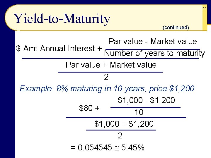 11 Yield-to-Maturity (continued) Par value - Market value $ Amt Annual Interest + Number