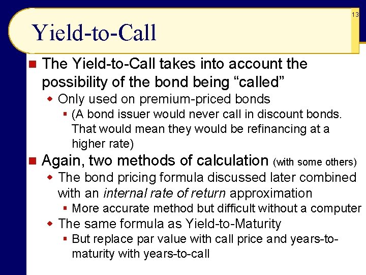 13 Yield-to-Call n The Yield-to-Call takes into account the possibility of the bond being