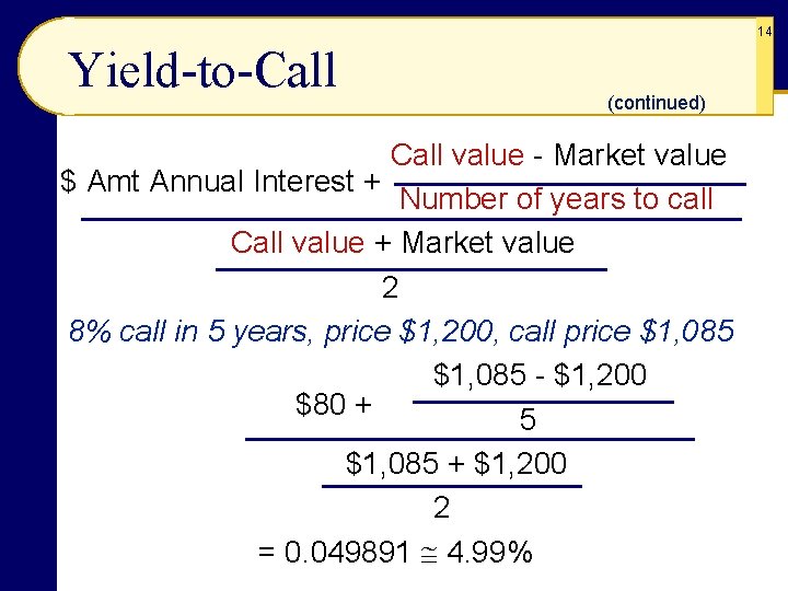 14 Yield-to-Call (continued) Call value - Market value $ Amt Annual Interest + Number