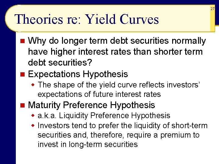 27 Theories re: Yield Curves Why do longer term debt securities normally have higher