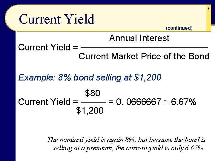 8 Current Yield (continued) Annual Interest Current Yield = ────────── Current Market Price of