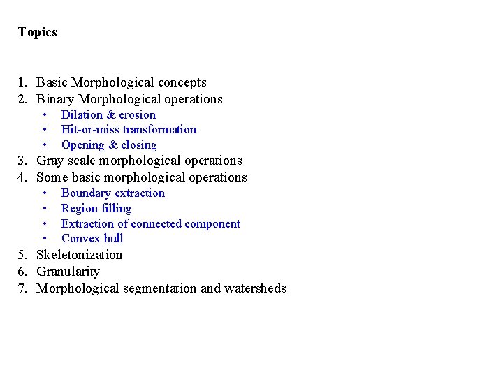 Topics 1. Basic Morphological concepts 2. Binary Morphological operations • • • Dilation &