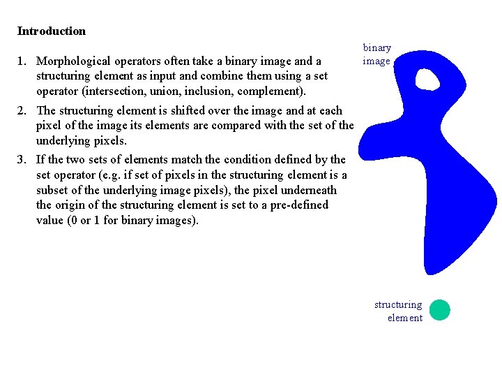 Introduction 1. Morphological operators often take a binary image and a structuring element as