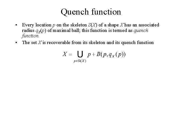 Quench function • Every location p on the skeleton S(X) of a shape X