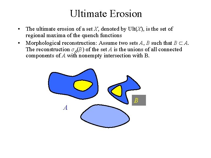 Ultimate Erosion • The ultimate erosion of a set X, denoted by Ult(X), is