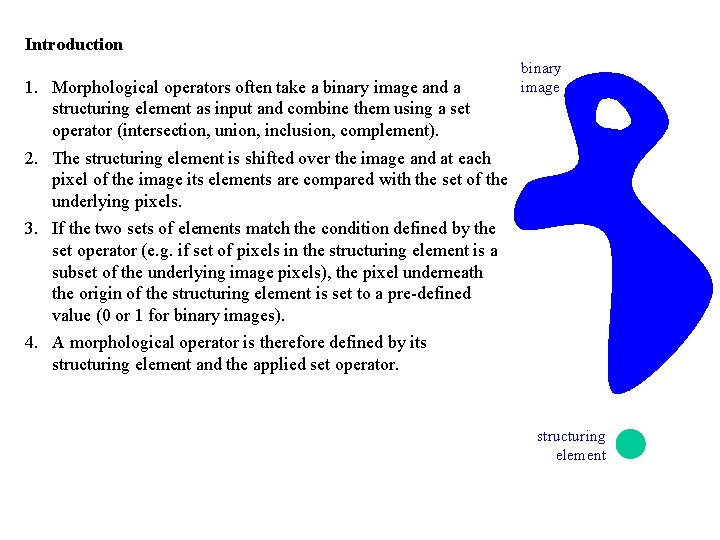 Introduction 1. Morphological operators often take a binary image and a structuring element as