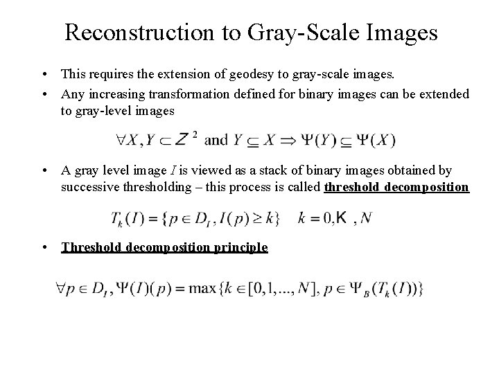 Reconstruction to Gray-Scale Images • This requires the extension of geodesy to gray-scale images.