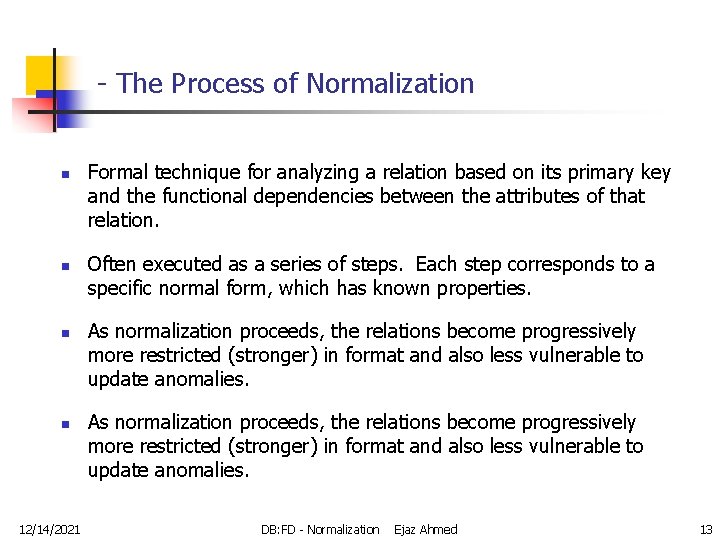 - The Process of Normalization n n 12/14/2021 Formal technique for analyzing a relation