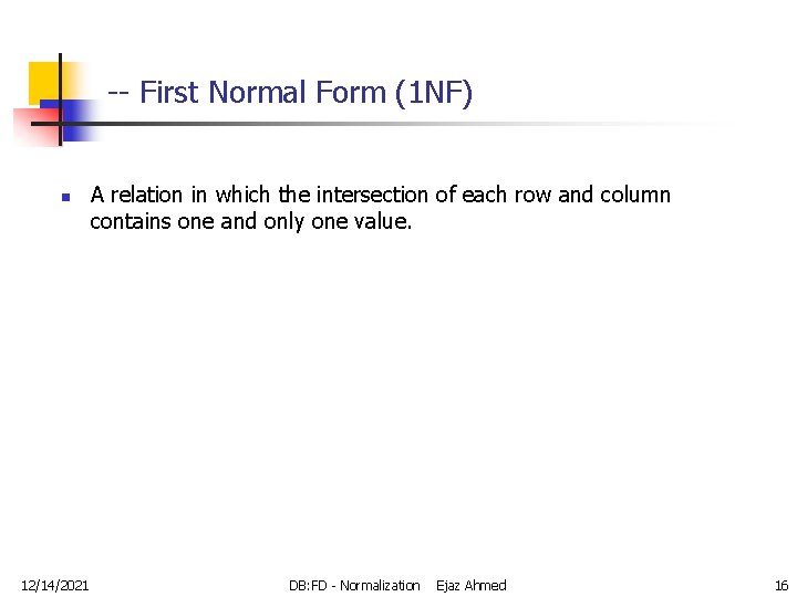 -- First Normal Form (1 NF) n 12/14/2021 A relation in which the intersection
