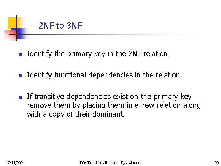 -- 2 NF to 3 NF n Identify the primary key in the 2