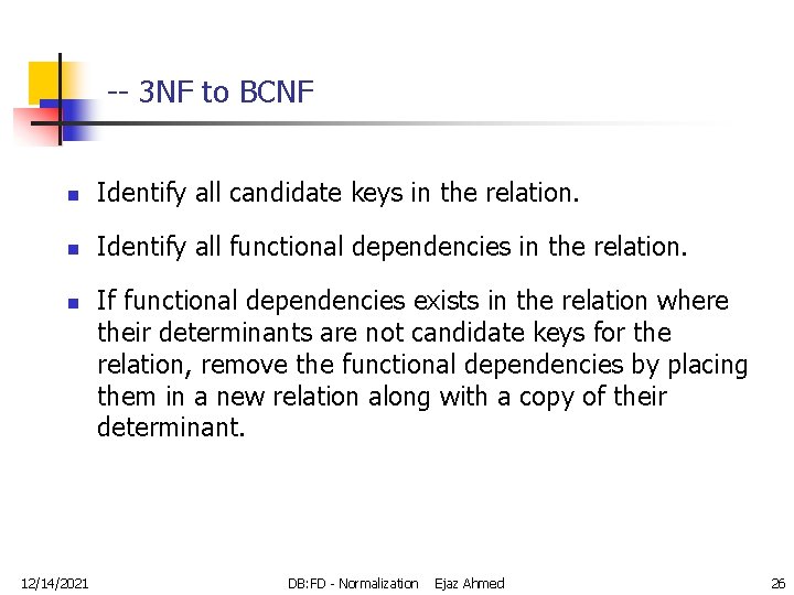 -- 3 NF to BCNF n Identify all candidate keys in the relation. n